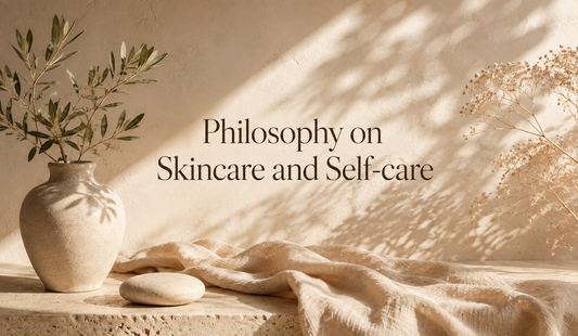 Philosophy on Skincare and Self-care